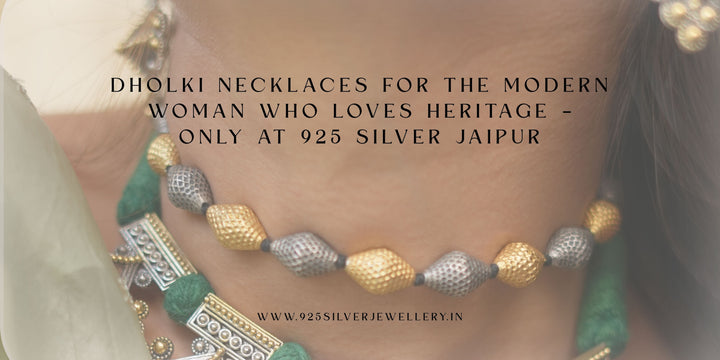 Dholki Necklaces for the Modern Woman Who Loves Heritage – Only at 925 Silver Jaipur