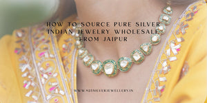 How to Source Pure Silver Indian Jewelry Wholesale from Jaipur