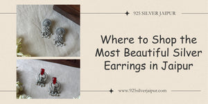 Where to Shop the Most Beautiful Silver Earrings in Jaipur