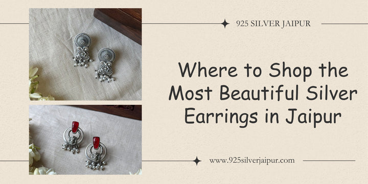 Where to Shop the Most Beautiful Silver Earrings in Jaipur