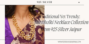 Traditional Yet Trendy: The Dholki Necklace Collection from 925 Silver Jaipur