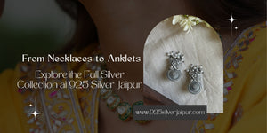 From Necklaces to Anklets – Explore the Full Silver Collection at 925 Silver Jaipur