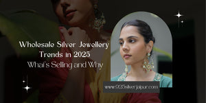 Wholesale Silver Jewellery Trends in 2025: What’s Selling and Why